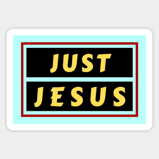 Just Jesus | Christian Saying Magnet